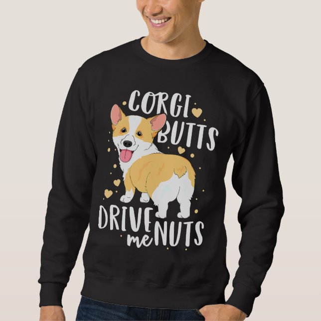 Corgi Welsh Dog Butts Drive Me Nuts Sweatshirt (Front)