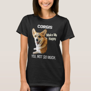 Corgis Make Me Happy You Not So Much Corgi Dog Art T-Shirt