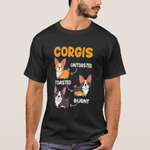 Corgis Untoasted Toasted Burnt Corgi Dog Lover T-Shirt