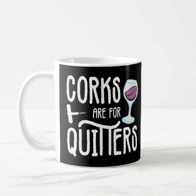 Corks Are For Quitters Drinking Sarcasm Alcohol Ta Coffee Mug (Left)