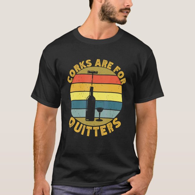 Corks Are For Quitters Drinking Sarcasm Alcohol Ta T-Shirt (Front)