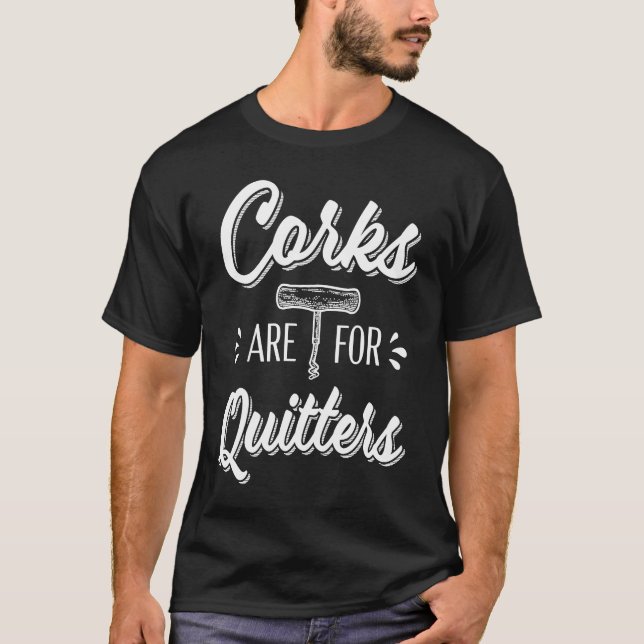 Corks Are For Quitters Funny Wine Drinker T-Shirt (Front)