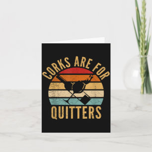 Corks Are For Quitters Funny Wine Lover  Card