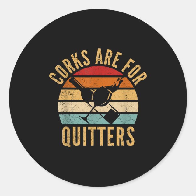 Corks Are For Quitters Funny Wine Lover  Classic Round Sticker (Front)