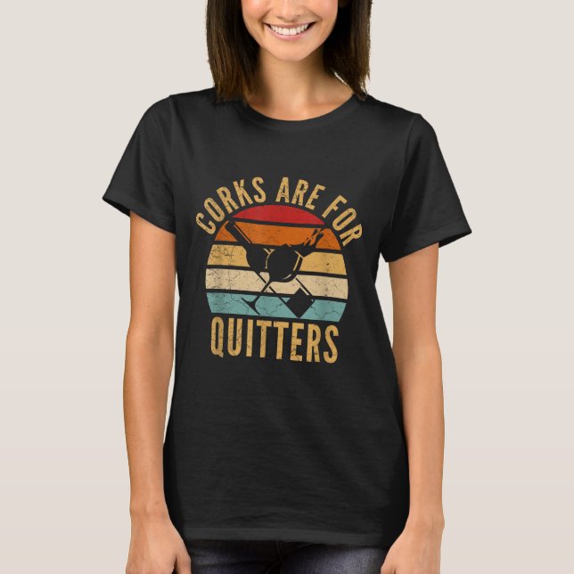 Corks Are For Quitters Funny Wine Lover  T-Shirt (Front)
