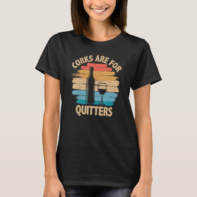 Corks are For Quitters - Funny Wine Tasting T-Shirt (Front)