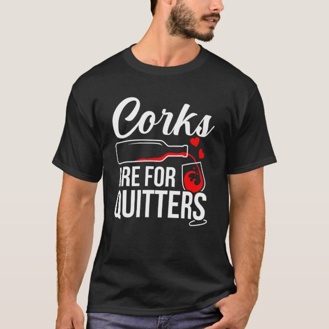 Corks Are For Quitters Wine Drinker Graphic T-Shirt (Front)
