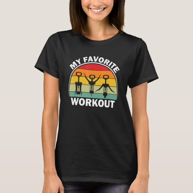 Corkscrew Bottle Opener My Favourite Workout  Drin T-Shirt (Front)
