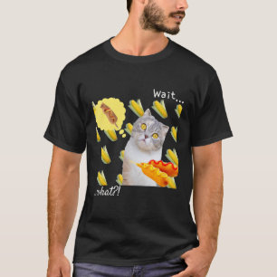 Corn Cat   Corn Dog Cat Humour   Wait    what T-Shirt