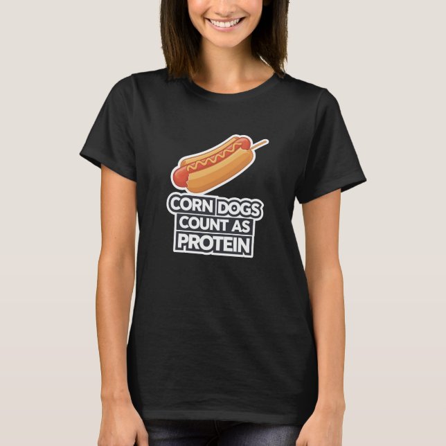 Corn Dogs Count As Protein T-Shirt (Front)