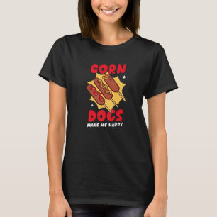 Corn Dogs Make Me Happy Street Food Corn Dog T-Shirt