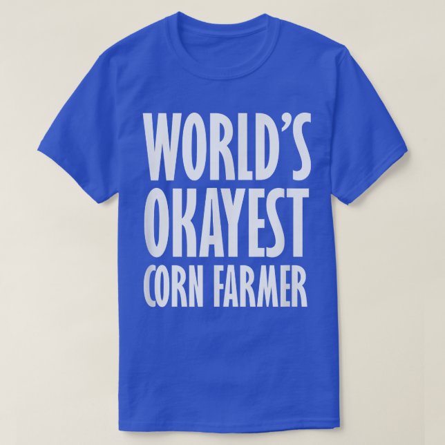 Corn Farmer World's Okayest Funny T-Shirt (Design Front)
