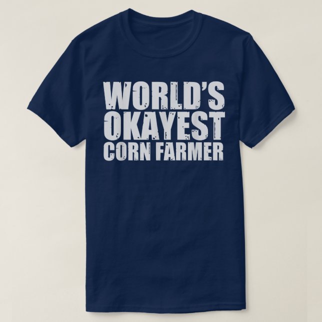 Corn Farmer World's Okayest Funny  T-Shirt (Design Front)