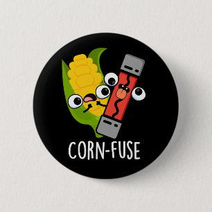 Corn-fuse Funny Confused Pun Dark BG 2 Inch Round Button
