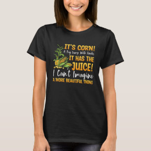 Corn It's Corn a Big Lump with Knobs It Has The J T-Shirt
