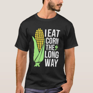 Corn on the Cob I Eat Corn The Long Way Farmer Gif T-Shirt