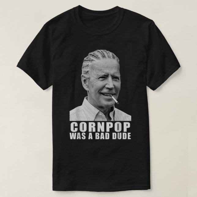 Corn Pop Was A Bad Dude Biden Funny  T-Shirt (Design Front)