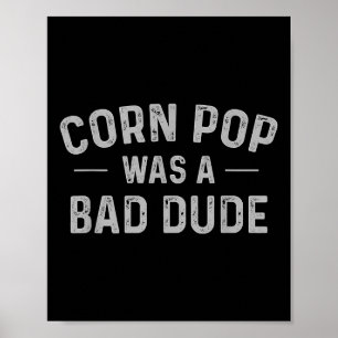 Corn Pop Was A Bad Dude Funny Election 2020 Meme Poster