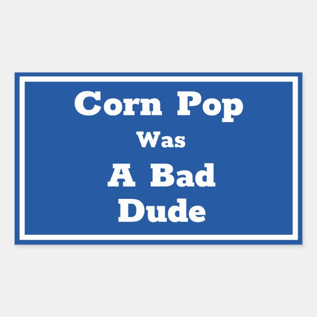 Corn Pop Was A Bad Dude Sticker (Front)