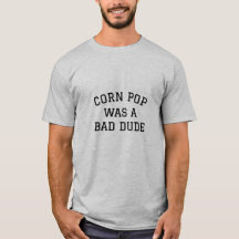 Corn pop was a bad dude!