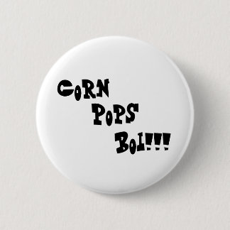 Corn, Pops, Boi!!! 2 Inch Round Button