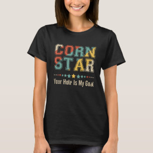 Corn Star Your Hole Is My Goal Cornhole T-Shirt
