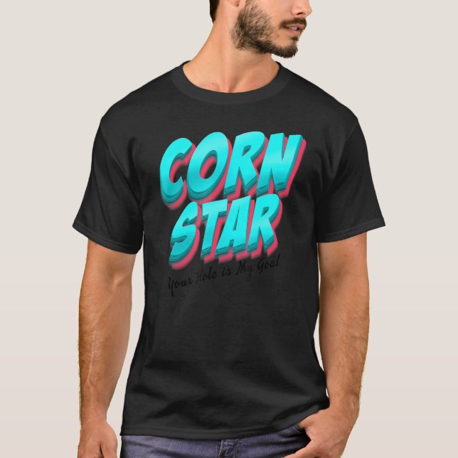 Corn Star Your Hole Is My Goal Cornhole T-Shirt (Front)