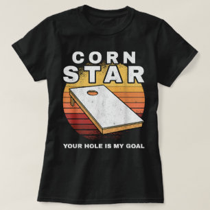 Corn Star Your Hole Is My Goal Cornhole T-Shirt