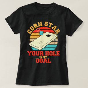 Corn Star Your Hole Is My Goal Funny Cornhole T-Shirt
