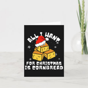 Cornbread For Christmas Cornbread Lover All I Want Card