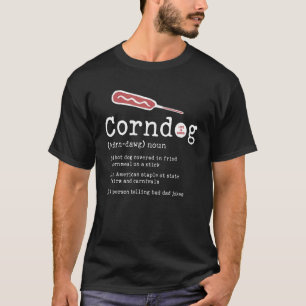 Corndog Definition  Hot Dogs On Corn Dog  1 T-Shirt
