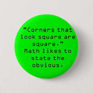"Corners that look square are square." 2 Inch Round Button