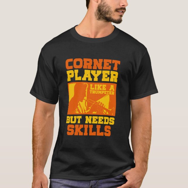 Cornet Player Like A Trumpeter But Needs Skill T-Shirt (Front)