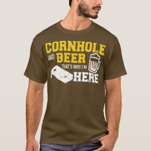 Cornhole and beer thats why Im here 1 T-Shirt
