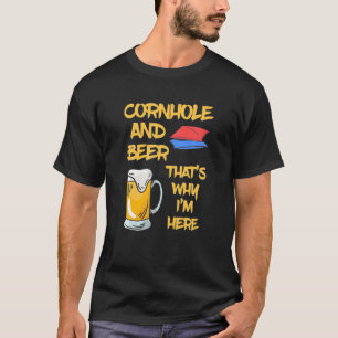 Cornhole And Beer That's Why I'm Here - Funny Corn T-Shirt