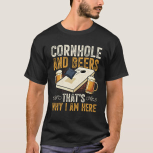 Cornhole And Beers Thats Why I Am Here Board Game T-Shirt
