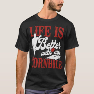 Cornhole Bean Bag Life Is Better With Cornhole T-Shirt