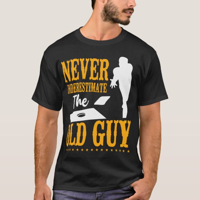 Cornhole Bean Bag Never Underestimate The Old Guy T-Shirt (Front)