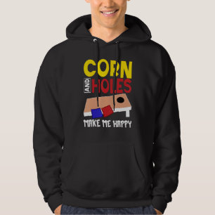 Cornhole Corn Hole Corn and Holes Make Me Happy Hoodie