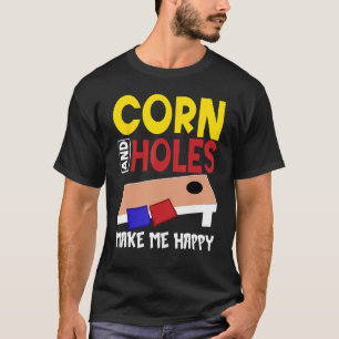 Cornhole Corn Hole Corn and Holes Make Me Happy T-Shirt