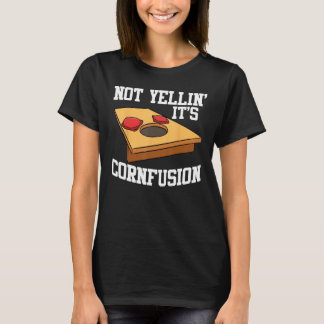 Cornhole Corn Hole Not Yellin  It s Cornfusion T-Shirt