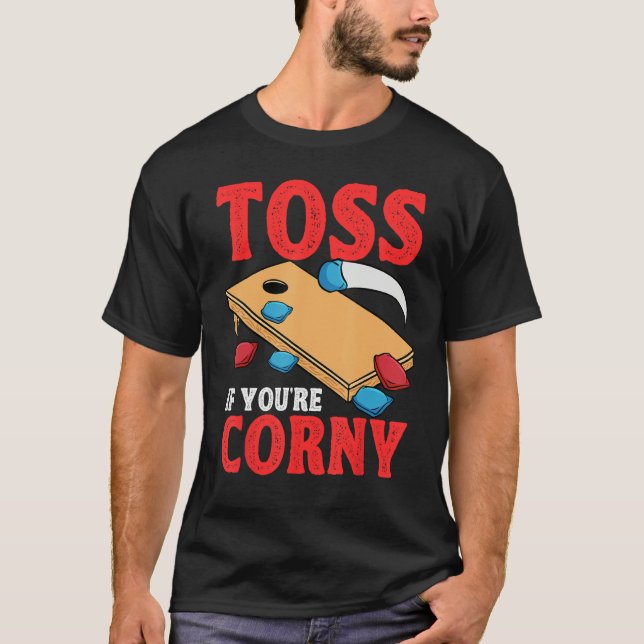 Cornhole Corn Hole Toss if Youu2019re Corny T-Shirt (Front)