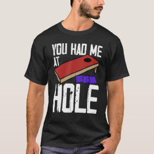 Cornhole Corn Hole You Had Me At Hole T-Shirt