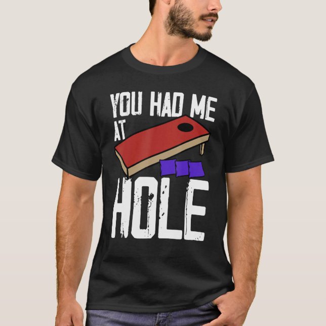 Cornhole Corn Hole You Had Me At Hole T-Shirt (Front)