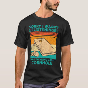 Cornhole I Wasn t Listening I Was Thinking Cornhol T-Shirt