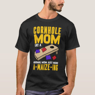 Cornhole Mom Normal Mom Just A maize ing Corn Hole T-Shirt