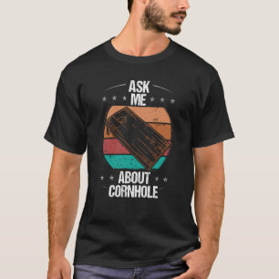 Cornhole Player Ask me about Tosser Throwing Cornh T-Shirt