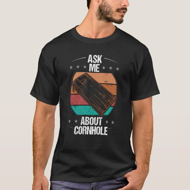 Cornhole Player Ask me about Tosser Throwing Cornh T-Shirt (Front)