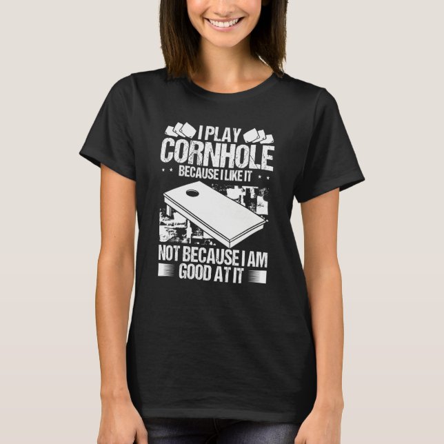 Cornhole Player because I like it Throwing Cornhol T-Shirt (Front)