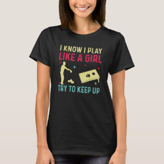 Cornhole Player I Know I Play Like A Girl Try To K T-Shirt